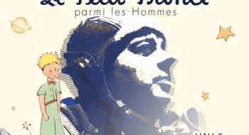 Saint Exupéry. Le Petit Prince parmi les Hommes